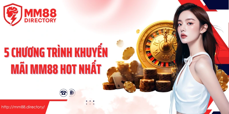 5 chương trình khuyến mãi MM88 hot nhất