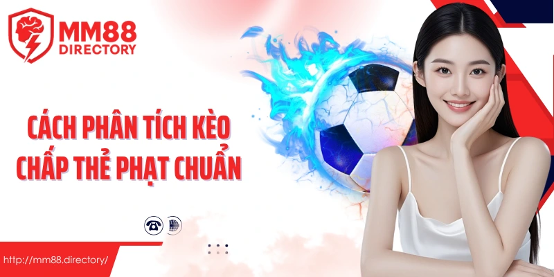Cách phân tích kèo chấp thẻ phạt chuẩn